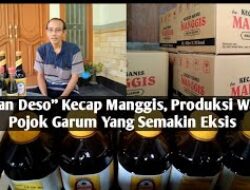 Kecap Manggis Produksi Warga Garum Semakin Eksis “Sowan Desa”