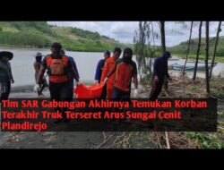 Tim SAR Gabungan Berhasil Temukan Korban Terakhir Truk Terbawa Arus Sungai Cendit Plandirejo