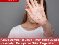 Kasus Campak di Jawa Timur Tinggi, Dinas Kesehatan Kabupaten Blitar Tingkatkan Kewaspadaan