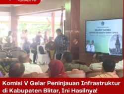 Komisi V Gelar Peninjauan Infrastruktur di Kabupaten Blitar, Ini Hasilnya!