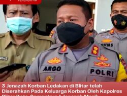 3 Jenazah Korban Ledakan di Blitar telah Diserahkan Pada Keluarga Korban Oleh Kapolres Blitar Kota, Sementara 1 Jenazah Masih Menunggu Hasil DNA