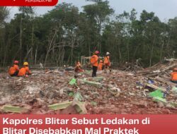 Kapolres Blitar Sebut Ledakan di Blitar Disebabkan Mal Praktek Peracikan Obat Petasan