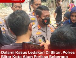 Dalami Kasus Ledakan Di Blitar, Polres Blitar Kota Akan Periksa Beberapa Saksi