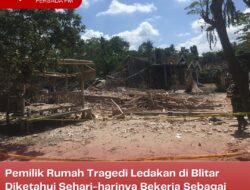 Pemilik Rumah Tragedi Ledakan di Blitar Diketahui Sehari-harinya Bekerja Sebagai Petani