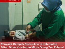 Penyakit Campak Ditemukan di Kabupaten Blitar, Dinas Kesehatan Minta Orang Tua Pahami Penanganan