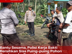 Bantu Sesama, Polisi Kerja Bakti Bersihkan Sisa Puing-puing Pohon Tumbang ke Pemukiman Warga