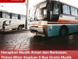 Harapkan Mudik Aman dan Berkesan, Polres Blitar Siapkan 3 Bus Gratis Mudik Menuju Surabaya dan Jakarta