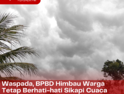 Waspada, BPBD Himbau Warga Tetap Berhati-hati Sikapi Cuaca Ekstrem di Bulan April