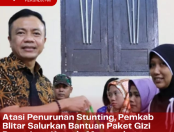 Atasi Penurunan Stunting, Pemkab Blitar Salurkan Bantuan Paket Gizi Penunjang Kepada Masyarakat