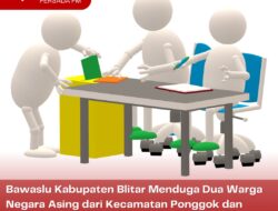 Bawaslu Kabupaten Blitar Menduga Dua Warga Negara Asing dari Kecamatan Ponggok dan Wonotirto Masuk dalam DPS-HP