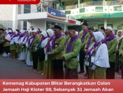 Kemenag Kabupaten Blitar Berangkatkan Calon Jemaah Haji Kloter 88, Sebanyak 31 Jemaah Akan Melaksanakan Ibadah Haji dengan Cara Ifrad