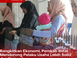 Bangkitkan Ekonomi, Pemkab Blitar Mendorong Pelaku Usaha Lebih Solid dan Kompak