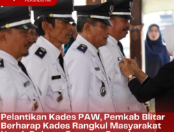 Pelantikan Kades PAW, Pemkab Blitar Berharap Kades Rangkul Masyarakat Untuk Dukung Program Pemda