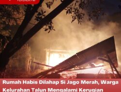Rumah Habis Dilahap Si Jago Merah, Warga Kelurahan Talun Mengalami Kerugian Hingga 150 Juta