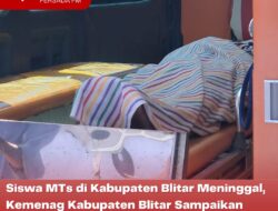 Siswa MTs di Kabupaten Blitar Meninggal, Kemenag Kabupaten Blitar Sampaikan Hasil dari Keterangan Pihak Sekolah