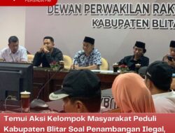 Temui Aksi Kelompok Masyarakat Peduli Kabupaten Blitar Soal Penambangan Ilegal, DPRD Kab Blitar Akan Segera Tindak Lanjuti