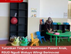 Turunkan Tingkat Kecemasan Pasien Anak, RSUD Ngudi Waluyo Wlingi Berinovasi Melalui Program Manja Ceria dan Ramayana