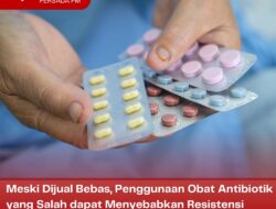 Meski Dijual Bebas, Penggunaan Obat Antibiotik yang Salah dapat Menyebabkan Resistensi Antibiotik. Berikut Menurut Ahli…