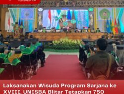 Laksanakan Wisuda Program Sarjana ke XVIII, UNISBA Blitar Tetapkan 750 Mahasiswa Menjadi Sarjana