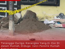 Tetangga Curiga, Kerangka Yang Di Cor Di dalam Rumah, Diduga Istri Pemilik Rumah Sebelumnya