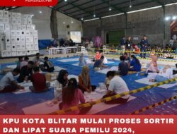 KPU KOTA BLITAR MULAI PROSES SORTIR DAN LIPAT SUARA PEMILU 2024, LIBATKAN 80 PETUGAS