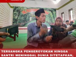TERSANGKA PENGEROYOKAN HINGGA SANTRI MENINGGAL DUNIA DITETAPKAN, PONPES BUKA SUARA
