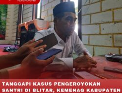 TANGGAPI KASUS PENGEROYOKAN SANTRI DI BLITAR, KEMENAG KABUPATEN BLITAR AKAN LAKUKAN PENDAMPINGAN