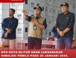 KPU KOTA BLITAR AKAN LAKSANAKAN SIMULASI PEMILU PADA 20 JANUARI 2024, PROSES SETTING PACKING DILAKSANAKAN AKHIR BULAN