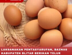LAKSANAKAN PENTASYARUFAN, BAZNAS KABUPATEN BLITAR BERIKAN TELUR PERHARI 2 BUTIR BAGI 100 ANAK
