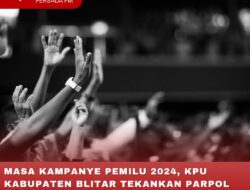 MASA KAMPANYE PEMILU 2024, KPU KABUPATEN BLITAR TEKANKAN PARPOL SEGERA LAPORKAN DANA KAMPANYE