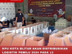 KPU KOTA BLITAR AKAN DISTRIBUSIKAN LOGISTIK PEMILU 2024 PADA 13 FEBRUARI 2024