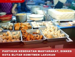 PASTIKAN KESEHATAN MASYARAKAT, DINKES KOTA BLITAR KOMITMEN LAKUKAN PENGAWASAN MAKANAN SELAMA RAMADAN