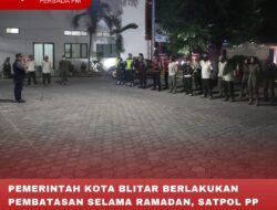 PEMERINTAH KOTA BLITAR BERLAKUKAN PEMBATASAN SELAMA RAMADAN, SATPOL PP AKAN MENINDAK TEGAS APABILA MELANGGAR