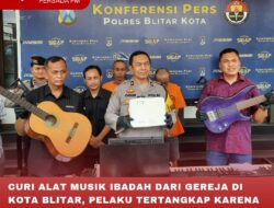CURI ALAT MUSIK IBADAH DARI GEREJA DI KOTA BLITAR, PELAKU TERTANGKAP KARENA JUAL HASIL CURIAN PADA POLISI