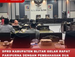 DPRD KABUPATEN BLITAR GELAR RAPAT PARIPURNA DENGAN PEMBAHASAN DUA AGENDA
