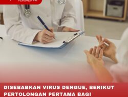 DISEBABKAN VIRUS DENGUE, BERIKUT PERTOLONGAN PERTAMA BAGI PENDERITA