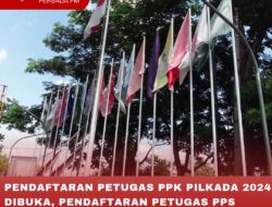 PENDAFTARAN PETUGAS PPK PILKADA 2024 DIBUKA, PENDAFTARAN PETUGAS PPS AKAN DISAMPAIKAN PADA MEI 2024