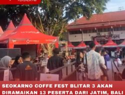 SEOKARNO COFFE FEST BLITAR 3 AKAN DIRAMAIKAN 13 PESERTA DARI JATIM, BALI NTT DAN NTB