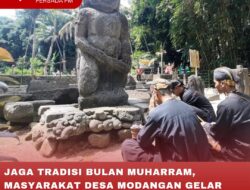 JAGA TRADISI BULAN MUHARRAM, MASYARAKAT DESA MODANGAN GELAR RITUAL DI SITUS DESA