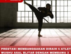 PRESTASI MEMBANGGAKAN DIRAIH 4 ATLET WUSHU ASAL BLITAR DENGAN MEMBAWA 3 MEDALI EMAS DAN 1 PERUNGGU