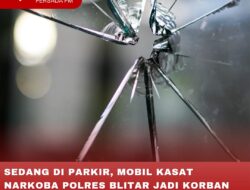 SEDANG DI PARKIR, MOBIL KASAT NARKOBA POLRES BLITAR JADI KORBAN RUSAK KACA