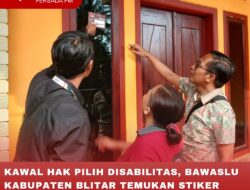 KAWAL HAK PILIH DISABILITAS, BAWASLU KABUPATEN BLITAR TEMUKAN STIKER TANPA KETERANGAN JUMLAH DIFABEL