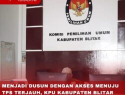 MENJADI DUSUN DENGAN AKSES MENUJU TPS TERJAUH, KPU KABUPATEN BLITAR USULKAN TPS SENDIRI