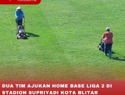 DUA TIM AJUKAN HOME BASE LIGA 2 DI STADION SUPRIYADI KOTA BLITAR