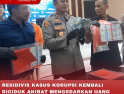 RESIDIVIS KASUS KORUPSI KEMBALI DICIDUK AKIBAT MENGEDARKAN UANG PALSU