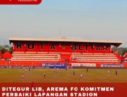 Ditegur Liga Indonesia Baru (LIB), Arema FC Komitmen Perbaiki Lapangan Stadion Supriyadi Blitar