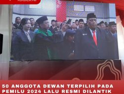 50 ANGGOTA DEWAN TERPILIH PADA PEMILU 2024 LALU RESMI DILANTIK