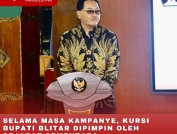 SELAMA MASA KAMPANYE, KURSI BUPATI BLITAR DIPIMPIN OLEH PEJABAT SEMENTARA