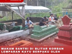 MAKAM SANTRI DI BLITAR KORBAN LEMPARAN KAYU BERPAKU OLEH SANG GURU DIBONGKAR