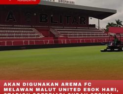 AKAN DIGUNAKAN AREMA FC MELAWAN MALUT UNITED ESOK HARI, STADION SOEPRIADI SUDAH SESUAI STANDAR